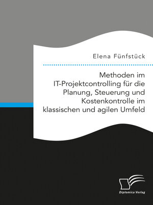cover image of Methoden im IT-Projektcontrolling für die Planung, Steuerung und Kostenkontrolle im klassischen und agilen Umfeld